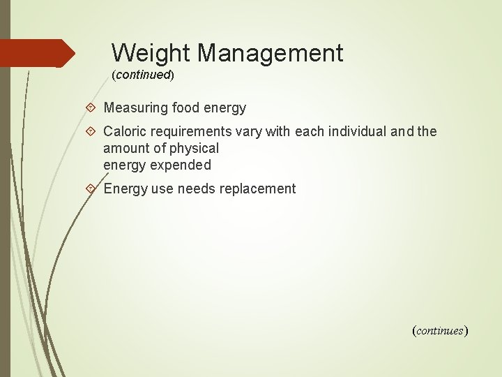 Weight Management (continued) Measuring food energy Caloric requirements vary with each individual and the