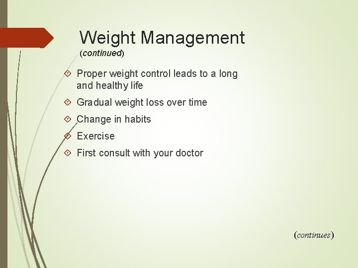 Weight Management (continued) Proper weight control leads to a long and healthy life Gradual