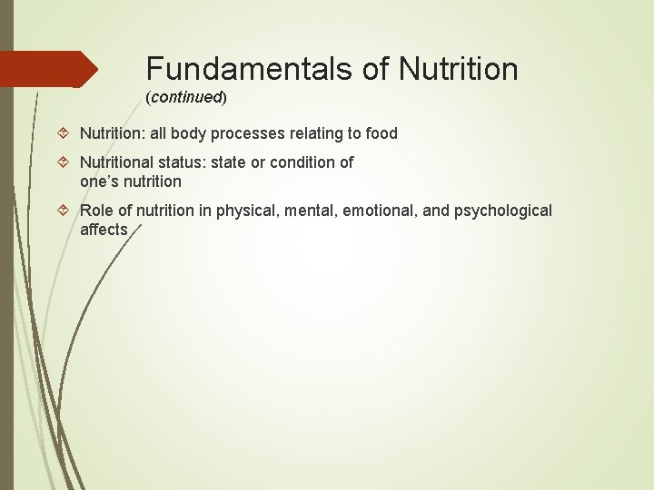 Fundamentals of Nutrition (continued) Nutrition: all body processes relating to food Nutritional status: state
