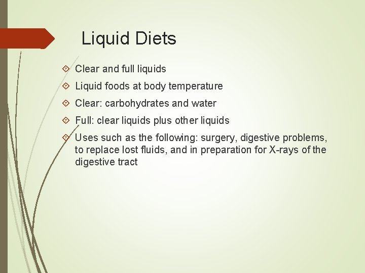 Liquid Diets Clear and full liquids Liquid foods at body temperature Clear: carbohydrates and