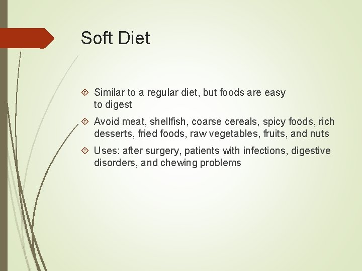 Soft Diet Similar to a regular diet, but foods are easy to digest Avoid