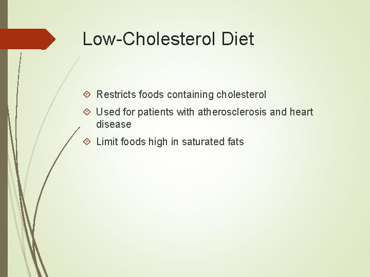 Low-Cholesterol Diet Restricts foods containing cholesterol Used for patients with atherosclerosis and heart disease