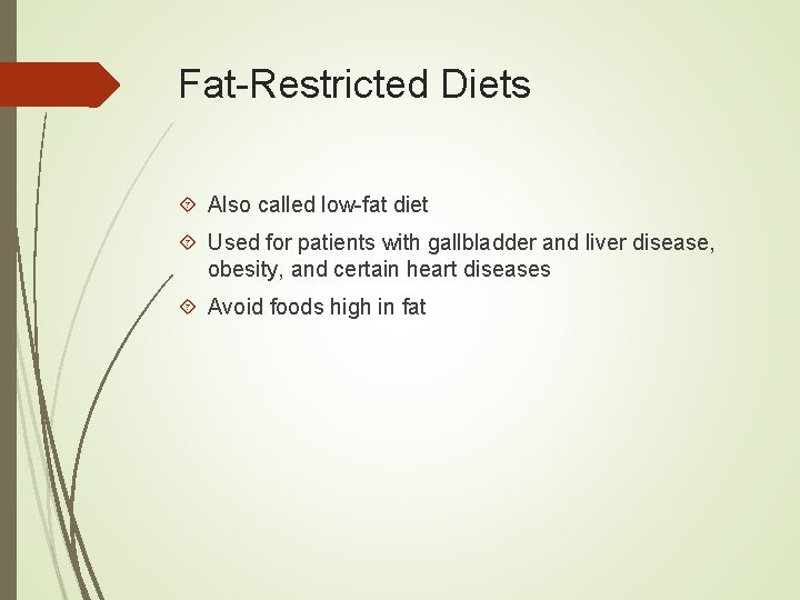 Fat-Restricted Diets Also called low-fat diet Used for patients with gallbladder and liver disease,