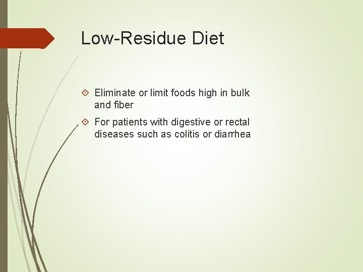 Low-Residue Diet Eliminate or limit foods high in bulk and fiber For patients with