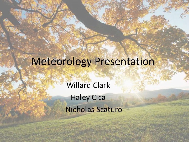 Meteorology Presentation Willard Clark Haley Cica Nicholas Scaturo 