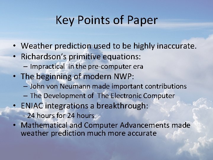Key Points of Paper • Weather prediction used to be highly inaccurate. • Richardson’s