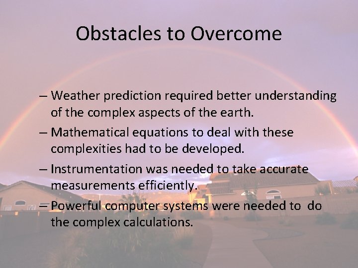 Obstacles to Overcome – Weather prediction required better understanding of the complex aspects of