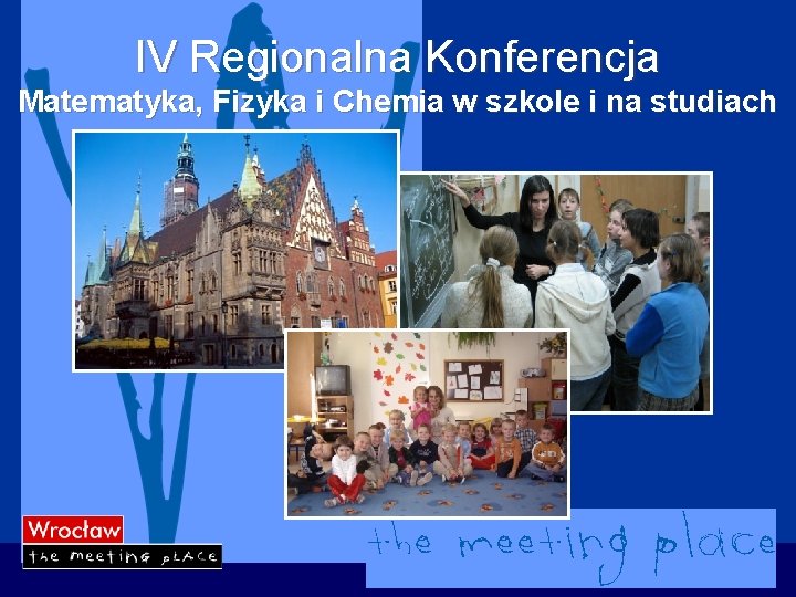 IV Regionalna Konferencja Matematyka, Fizyka i Chemia w szkole i na studiach 