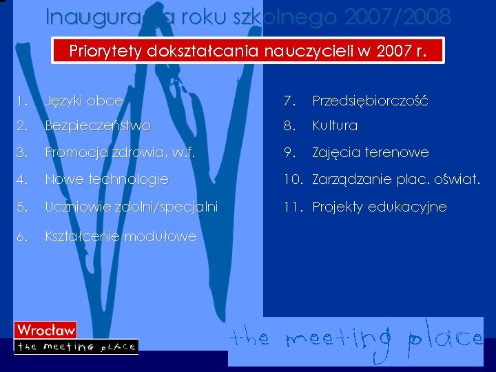 Inauguracja roku szkolnego 2007/2008 Priorytety dokształcania nauczycieli w 2007 r. 1. Języki obce 7.