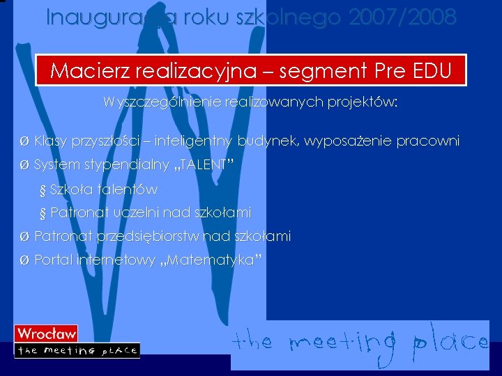 Inauguracja roku szkolnego 2007/2008 Macierz realizacyjna – segment Pre EDU Wyszczególnienie realizowanych projektów: Ø