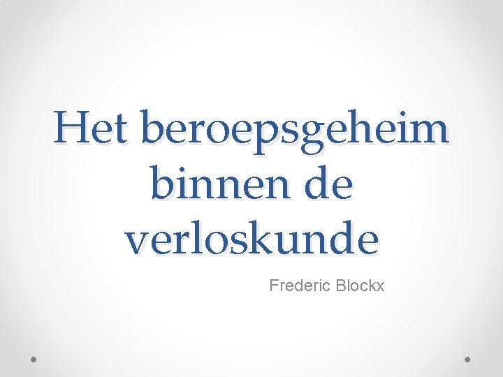 Het beroepsgeheim binnen de verloskunde Frederic Blockx 