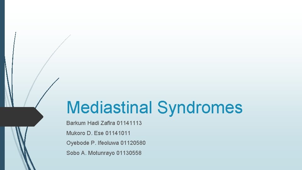 Mediastinal Syndromes Barkum Hadi Zafira 01141113 Mukoro D. Ese 01141011 Oyebode P. Ifeoluwa 01120580