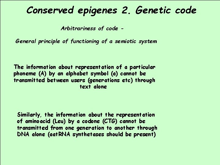 Conserved epigenes 2. Genetic code Arbitrariness of code General principle of functioning of a