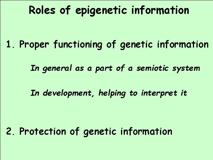 Roles of epigenetic information 1. Proper functioning of genetic information In general as a