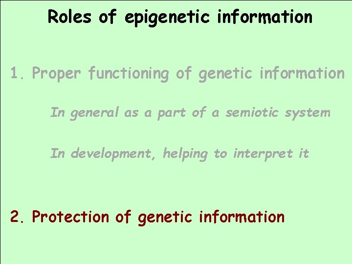 Roles of epigenetic information 1. Proper functioning of genetic information In general as a