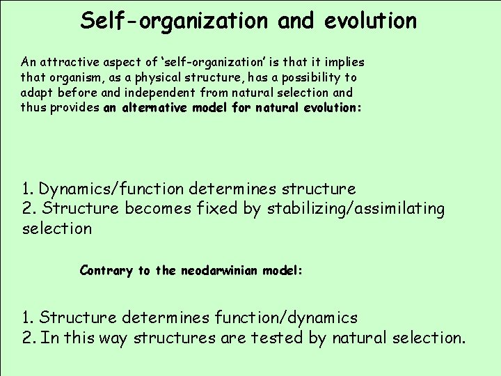 Self-organization and evolution An attractive aspect of ‘self-organization’ is that it implies that organism,