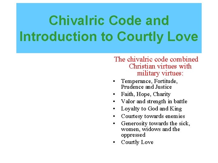 Chivalric Code and Introduction to Courtly Love The chivalric code combined Christian virtues with