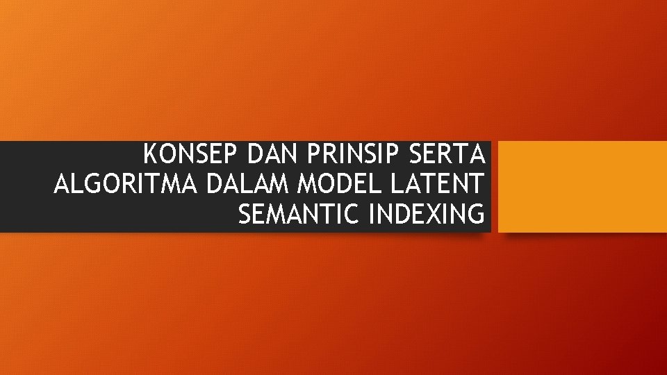 KONSEP DAN PRINSIP SERTA ALGORITMA DALAM MODEL LATENT SEMANTIC INDEXING 