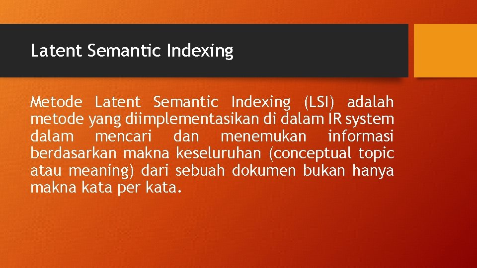 Latent Semantic Indexing Metode Latent Semantic Indexing (LSI) adalah metode yang diimplementasikan di dalam