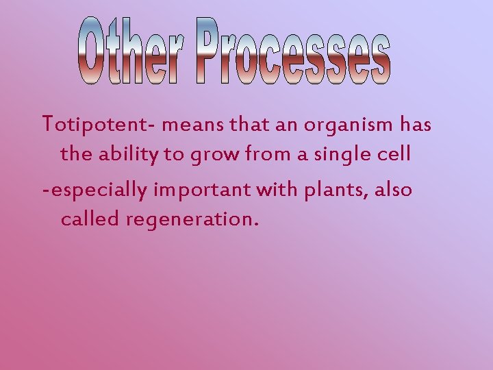 Totipotent- means that an organism has the ability to grow from a single cell