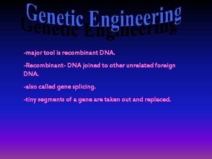 -major tool is recombinant DNA. -Recombinant- DNA joined to other unrelated foreign DNA. -also