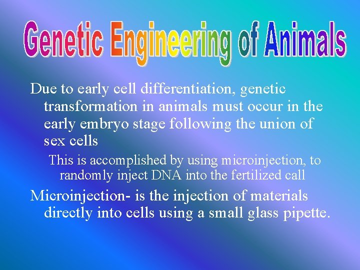 Due to early cell differentiation, genetic transformation in animals must occur in the early