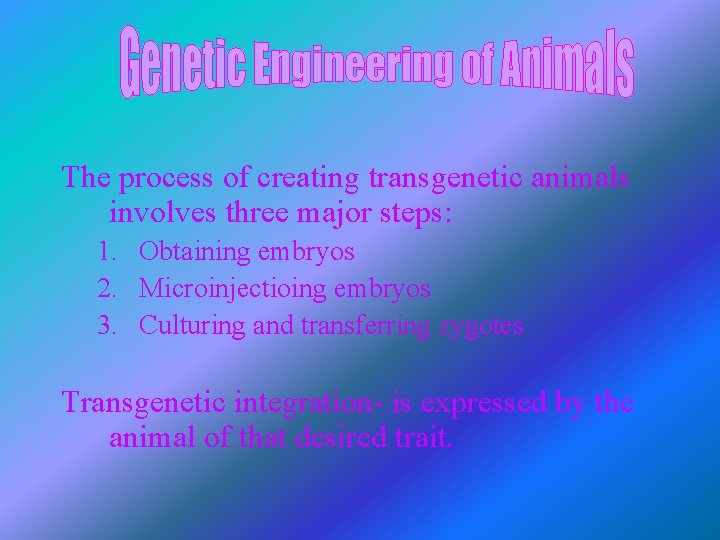 The process of creating transgenetic animals involves three major steps: 1. Obtaining embryos 2.