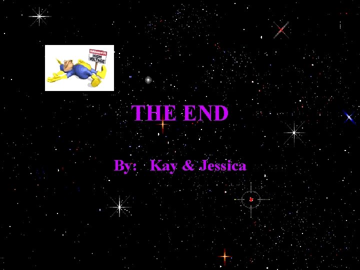 THE END By: Kay & Jessica 