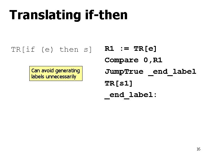 Translating if-then TR[if (e) then s] Can avoid generating labels unnecessarily R 1 :