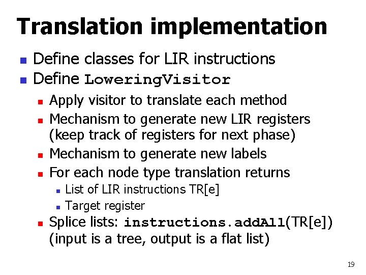 Translation implementation n n Define classes for LIR instructions Define Lowering. Visitor n n