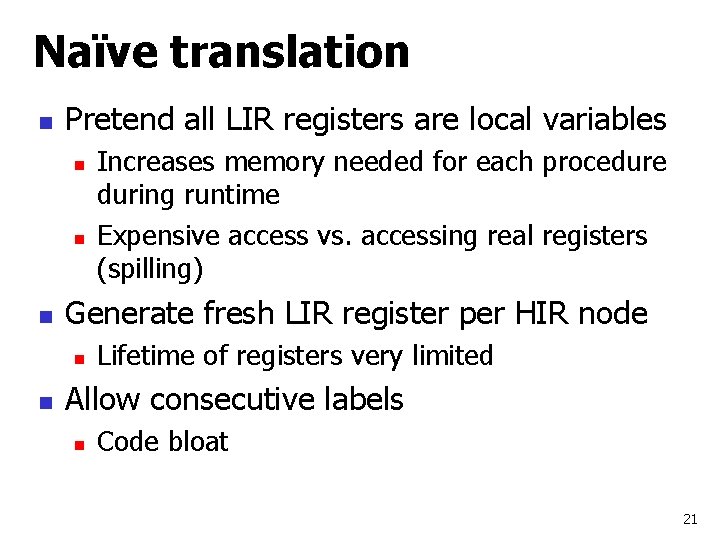 Naïve translation n Pretend all LIR registers are local variables n n n Generate