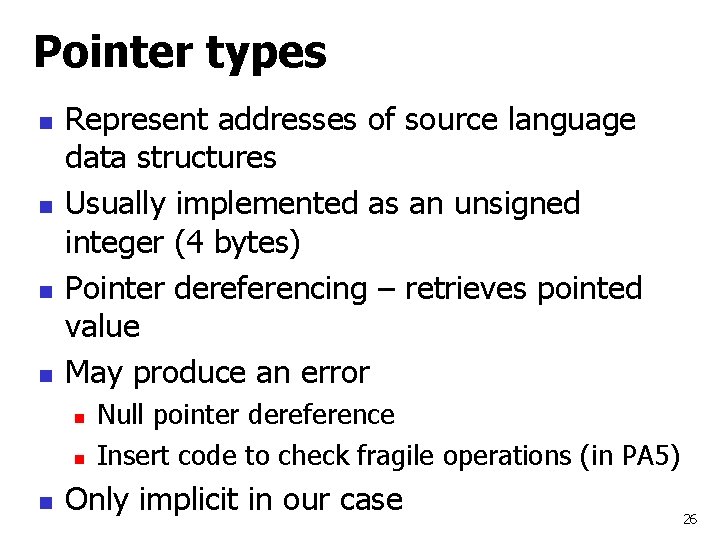 Pointer types n n Represent addresses of source language data structures Usually implemented as