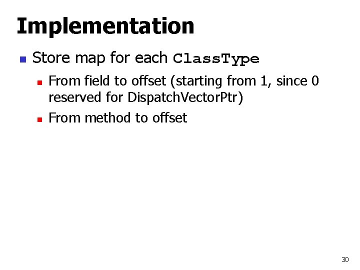 Implementation n Store map for each Class. Type n n From field to offset