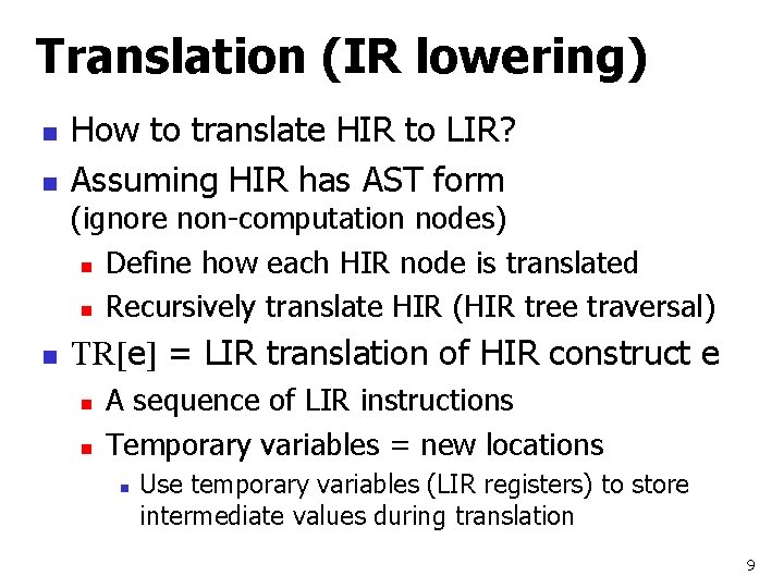 Translation (IR lowering) n n How to translate HIR to LIR? Assuming HIR has