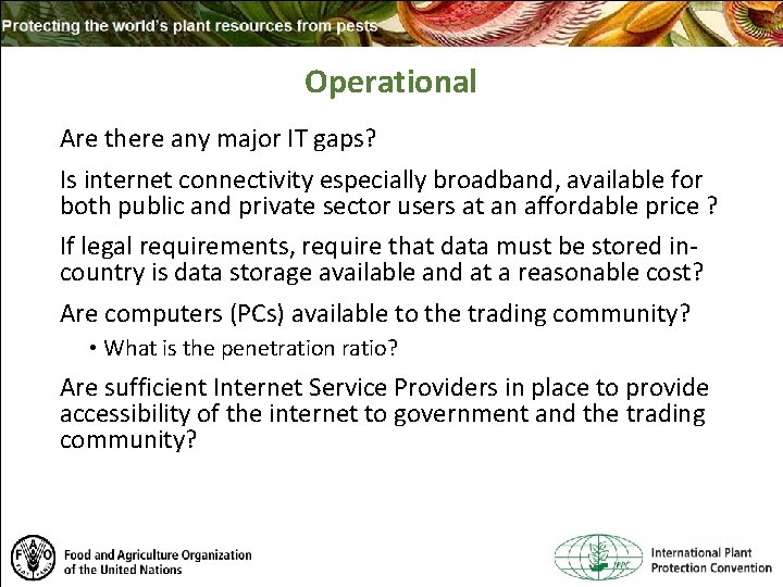 Operational Are there any major IT gaps? Is internet connectivity especially broadband, available for