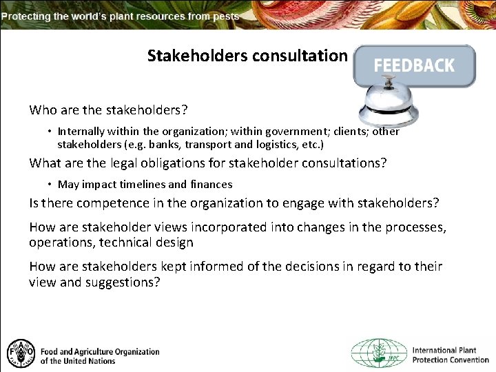 Stakeholders consultation Who are the stakeholders? • Internally within the organization; within government; clients;