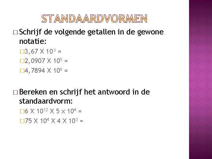 � Schrijf de volgende getallen in de gewone notatie: � 3, 67 X 10³