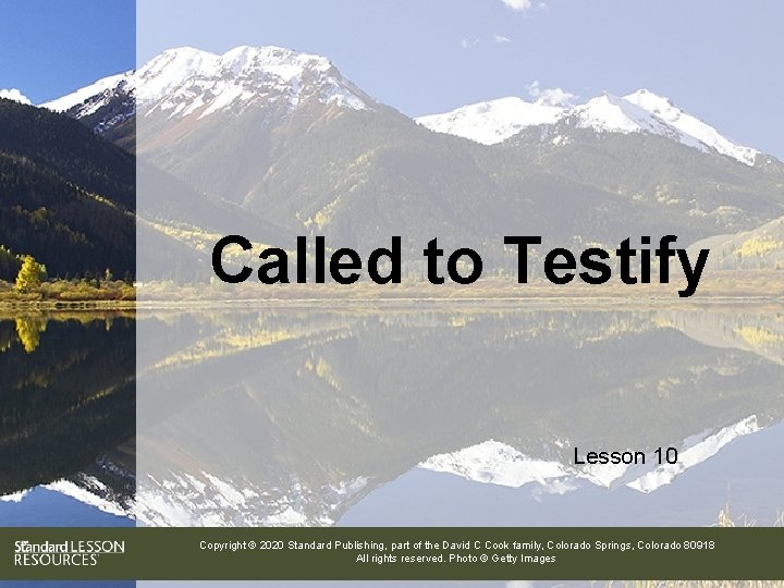 Called to Testify Lesson 10 Copyright © 2020 Standard Publishing, part of the David