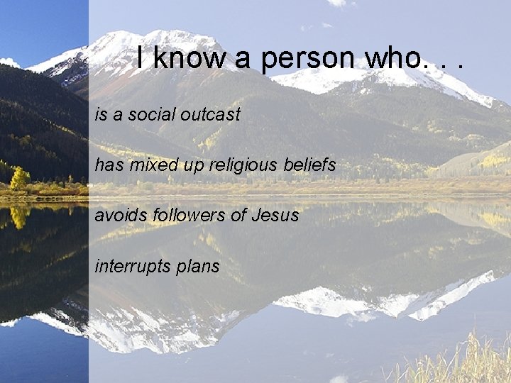 I know a person who. . . is a social outcast has mixed up