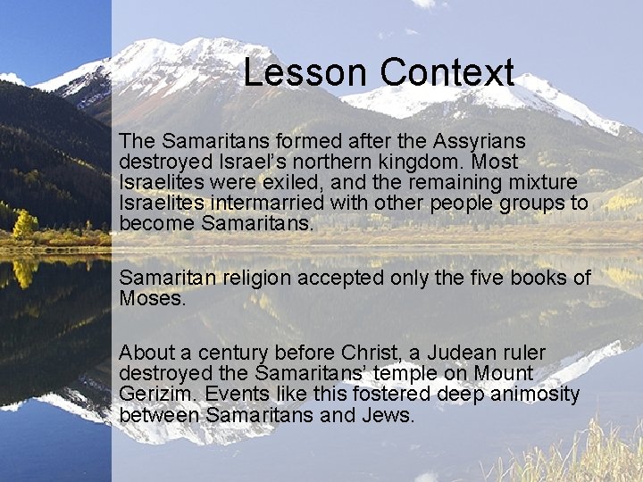 Lesson Context The Samaritans formed after the Assyrians destroyed Israel’s northern kingdom. Most Israelites