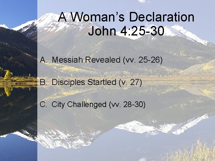 A Woman’s Declaration John 4: 25 30 A. Messiah Revealed (vv. 25 26) B.