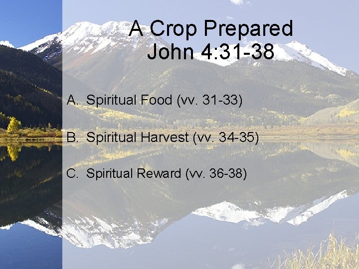 A Crop Prepared John 4: 31 38 A. Spiritual Food (vv. 31 33) B.
