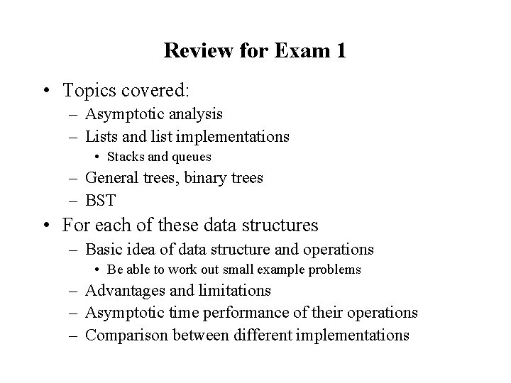 Review for Exam 1 • Topics covered: – Asymptotic analysis – Lists and list