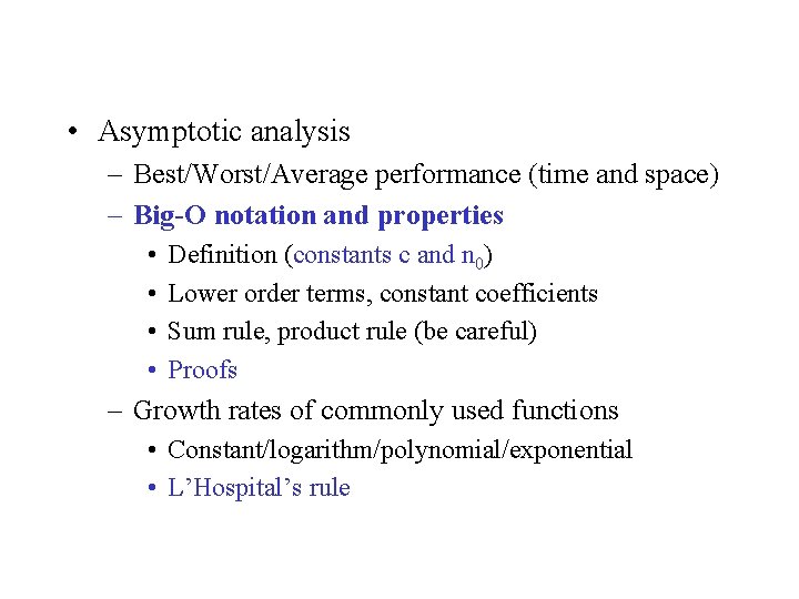  • Asymptotic analysis – Best/Worst/Average performance (time and space) – Big-O notation and