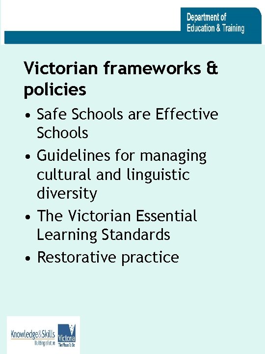 Victorian frameworks & policies • Safe Schools are Effective Schools • Guidelines for managing