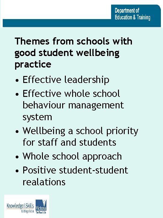 Themes from schools with good student wellbeing practice • Effective leadership • Effective whole