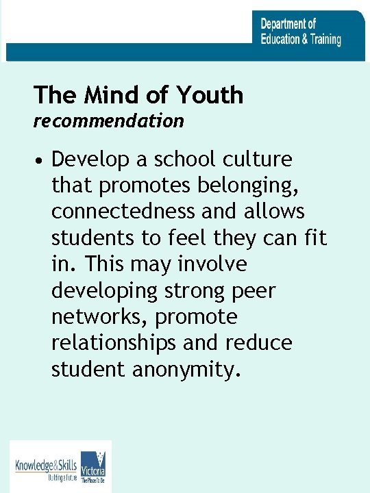 The Mind of Youth recommendation • Develop a school culture that promotes belonging, connectedness
