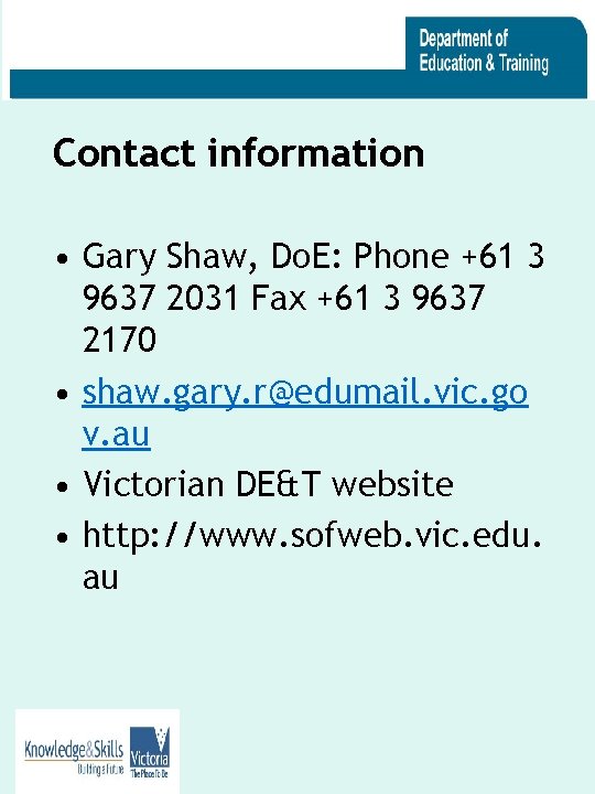 Contact information • Gary Shaw, Do. E: Phone +61 3 9637 2031 Fax +61