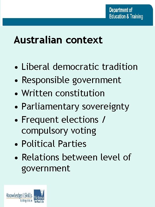 Australian context • • • Liberal democratic tradition Responsible government Written constitution Parliamentary sovereignty