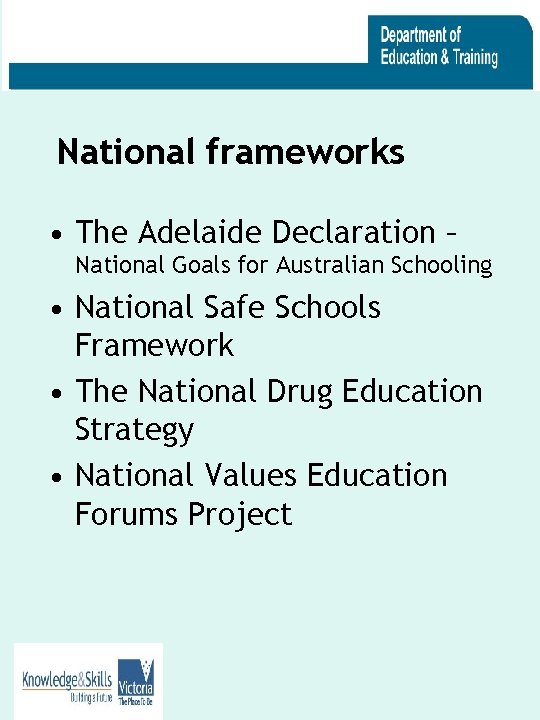 National frameworks • The Adelaide Declaration – National Goals for Australian Schooling • National